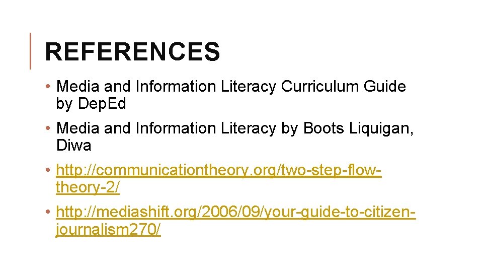 REFERENCES • Media and Information Literacy Curriculum Guide by Dep. Ed • Media and