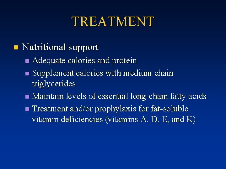 TREATMENT n Nutritional support Adequate calories and protein n Supplement calories with medium chain