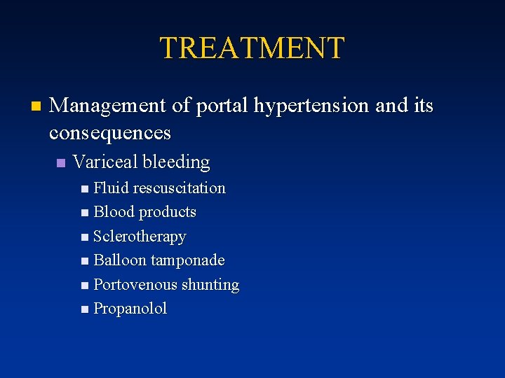 TREATMENT n Management of portal hypertension and its consequences n Variceal bleeding n Fluid