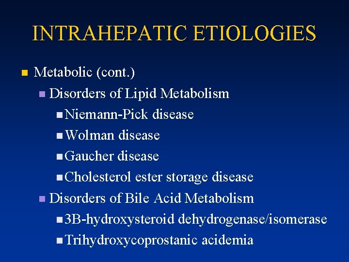 INTRAHEPATIC ETIOLOGIES n Metabolic (cont. ) n Disorders of Lipid Metabolism n Niemann-Pick disease