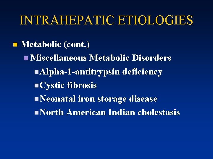 INTRAHEPATIC ETIOLOGIES n Metabolic (cont. ) n Miscellaneous Metabolic Disorders n Alpha-1 -antitrypsin deficiency