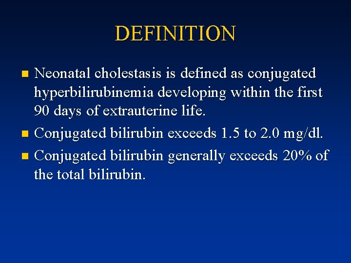 DEFINITION Neonatal cholestasis is defined as conjugated hyperbilirubinemia developing within the first 90 days