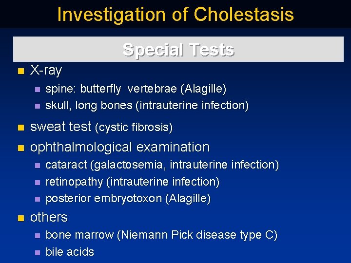 Investigation of Cholestasis Special Tests n X ray n n sweat test (cystic fibrosis)