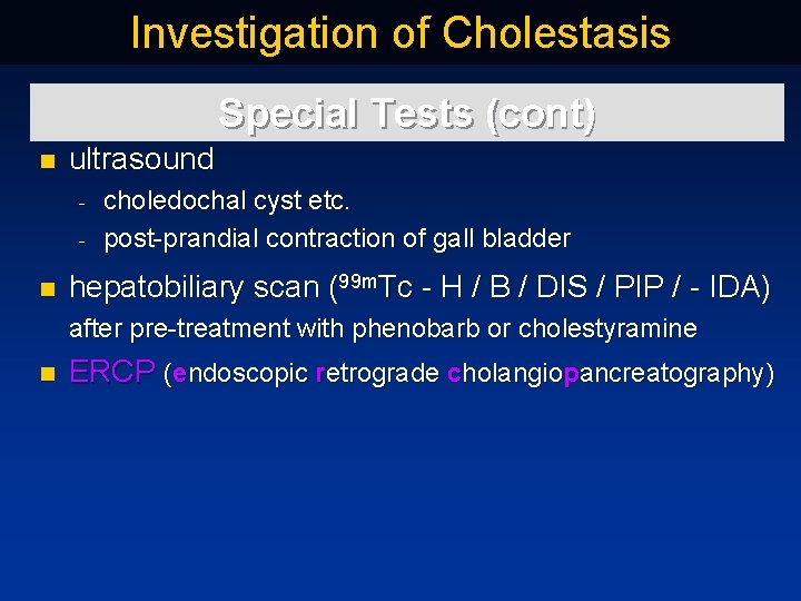 Investigation of Cholestasis Special Tests (cont) n ultrasound n choledochal cyst etc. post prandial