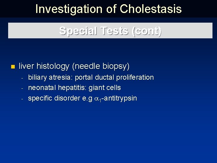 Investigation of Cholestasis Special Tests (cont) n liver histology (needle biopsy) biliary atresia: portal