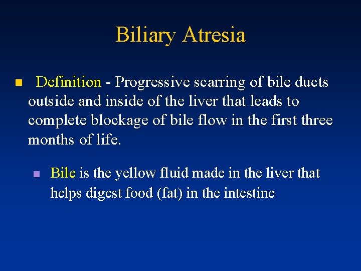 Biliary Atresia n Definition - Progressive scarring of bile ducts outside and inside of