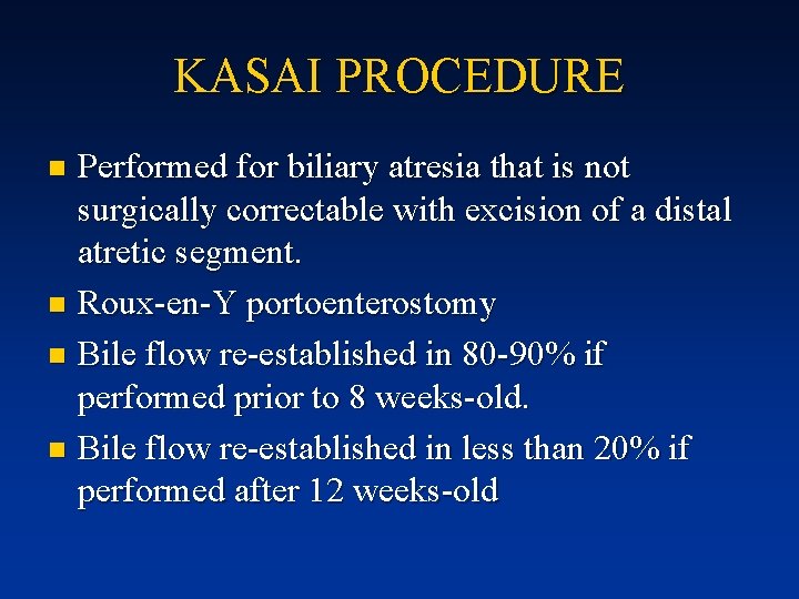 KASAI PROCEDURE Performed for biliary atresia that is not surgically correctable with excision of
