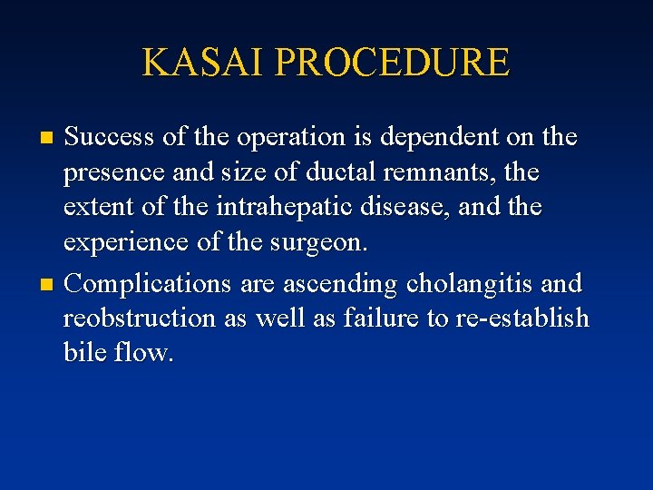 KASAI PROCEDURE Success of the operation is dependent on the presence and size of