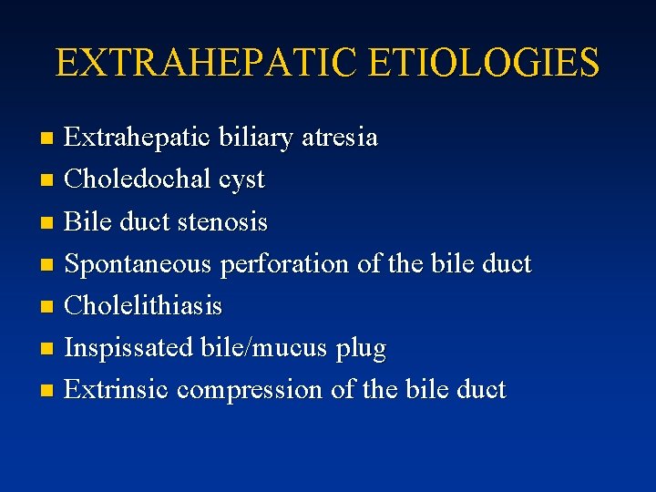 EXTRAHEPATIC ETIOLOGIES Extrahepatic biliary atresia n Choledochal cyst n Bile duct stenosis n Spontaneous