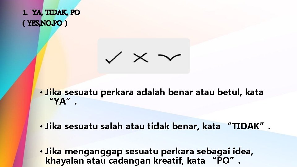 1. YA, TIDAK, PO ( YES, NO, PO ) • Jika sesuatu perkara adalah