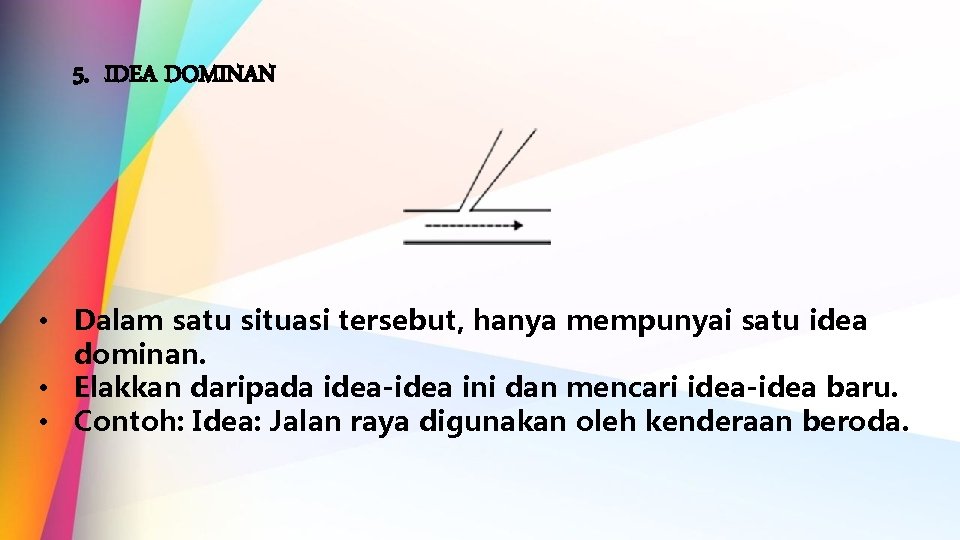 5. IDEA DOMINAN • Dalam satu situasi tersebut, hanya mempunyai satu idea dominan. •