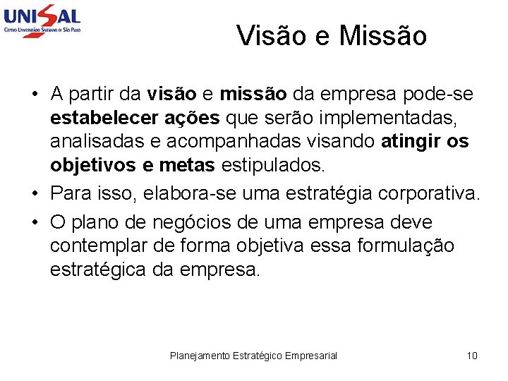 Visão e Missão • A partir da visão e missão da empresa pode-se estabelecer