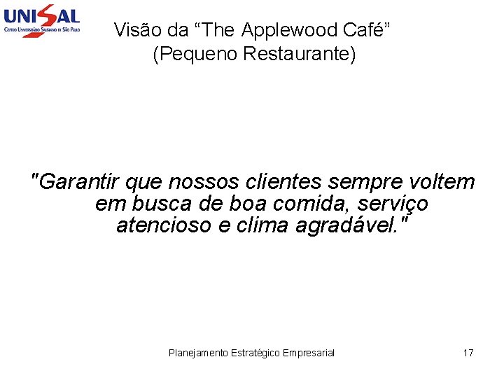 Visão da “The Applewood Café” (Pequeno Restaurante) "Garantir que nossos clientes sempre voltem em
