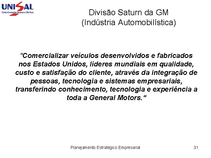 Divisão Saturn da GM (Indústria Automobilística) "Comercializar veículos desenvolvidos e fabricados nos Estados Unidos,
