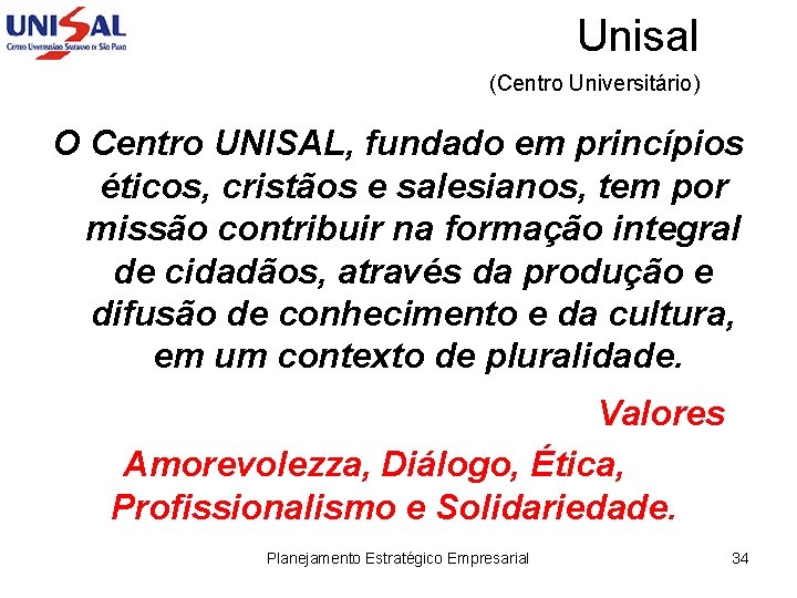 Unisal (Centro Universitário) O Centro UNISAL, fundado em princípios éticos, cristãos e salesianos, tem
