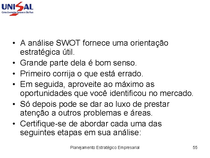  • A análise SWOT fornece uma orientação estratégica útil. • Grande parte dela