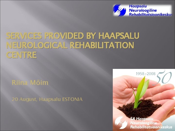 SERVICES PROVIDED BY HAAPSALU NEUROLOGICAL REHABILITATION CENTRE Riina Mõim 20 August, Haapsalu ESTONIA 