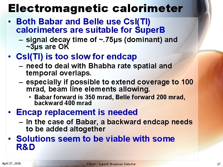 Electromagnetic calorimeter • Both Babar and Belle use Cs. I(Tl) calorimeters are suitable for