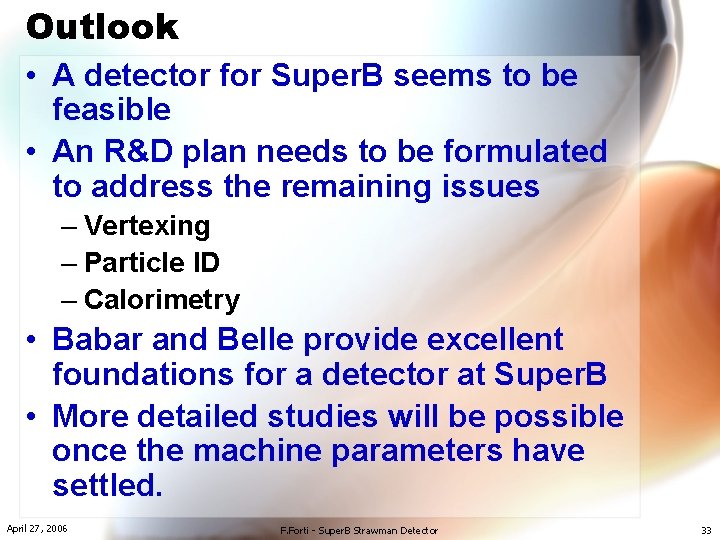 Outlook • A detector for Super. B seems to be feasible • An R&D