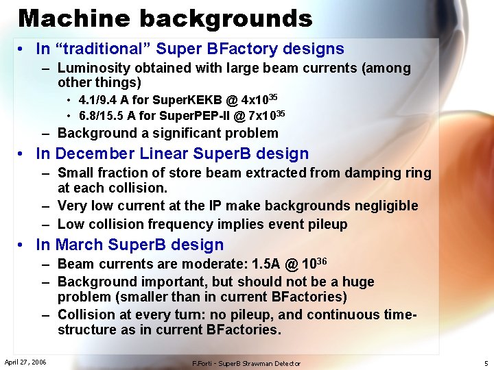 Machine backgrounds • In “traditional” Super BFactory designs – Luminosity obtained with large beam