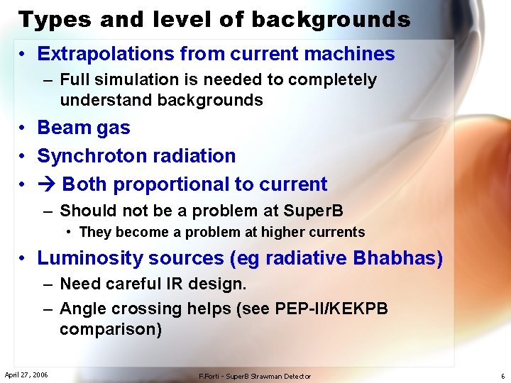 Types and level of backgrounds • Extrapolations from current machines – Full simulation is