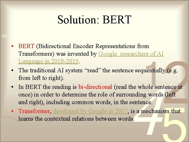 Solution: BERT • BERT (Bidirectional Encoder Representations from Transformers) was invented by Google researchers