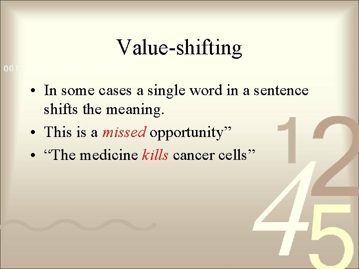 Value-shifting • In some cases a single word in a sentence shifts the meaning.