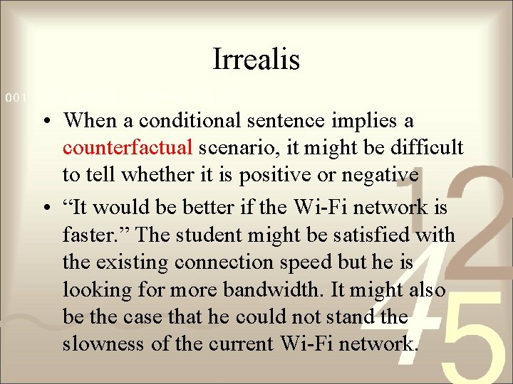 Irrealis • When a conditional sentence implies a counterfactual scenario, it might be difficult