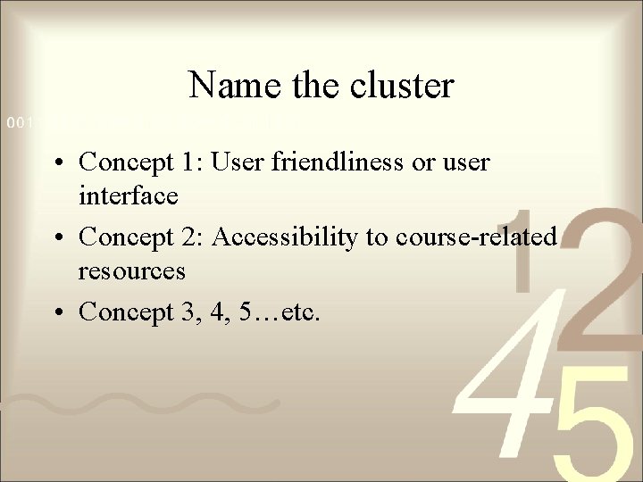 Name the cluster • Concept 1: User friendliness or user interface • Concept 2: