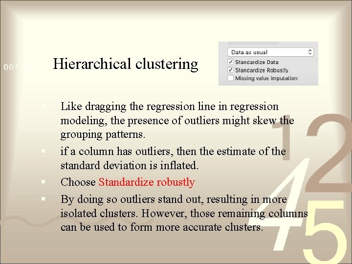 Hierarchical clustering § § Like dragging the regression line in regression modeling, the presence