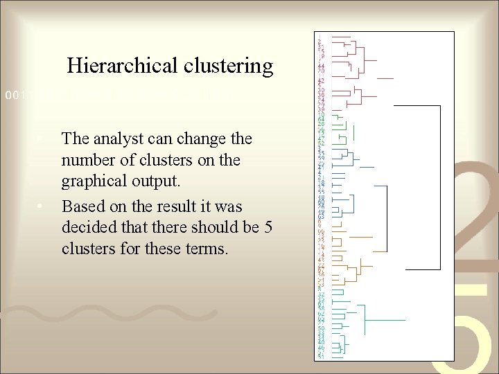 Hierarchical clustering • • The analyst can change the number of clusters on the