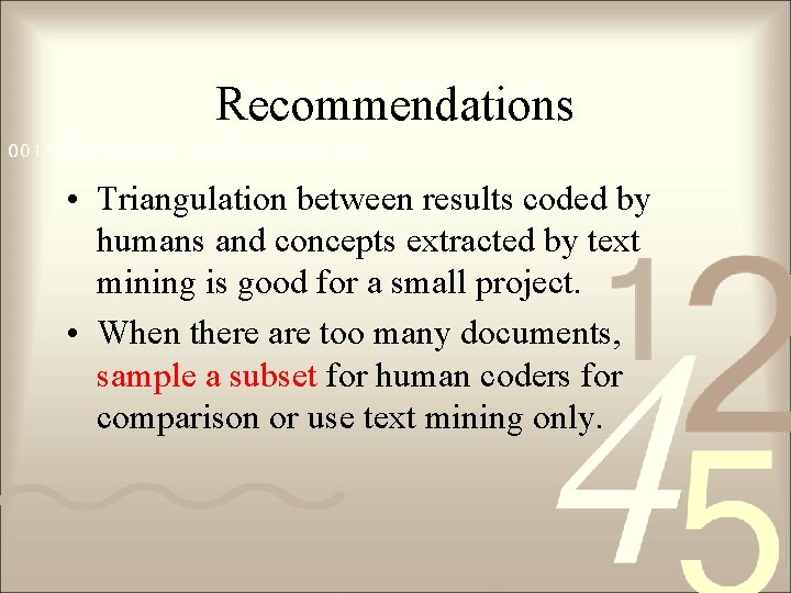 Recommendations • Triangulation between results coded by humans and concepts extracted by text mining