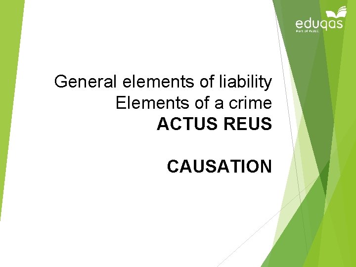 General elements of liability Elements of a crime ACTUS REUS CAUSATION 