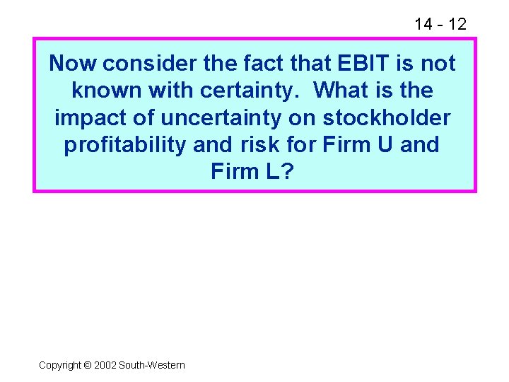 14 - 12 Now consider the fact that EBIT is not known with certainty.