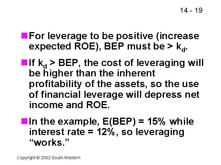 14 - 19 n For leverage to be positive (increase expected ROE), BEP must