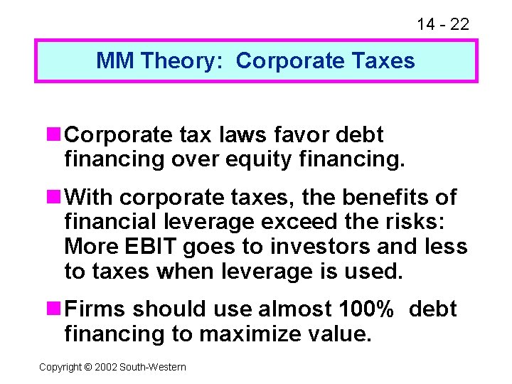 14 - 22 MM Theory: Corporate Taxes n Corporate tax laws favor debt financing