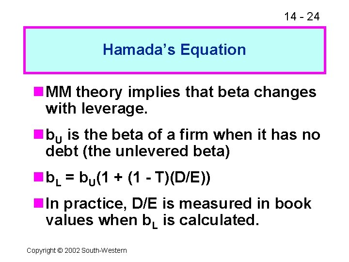 14 - 24 Hamada’s Equation n MM theory implies that beta changes with leverage.