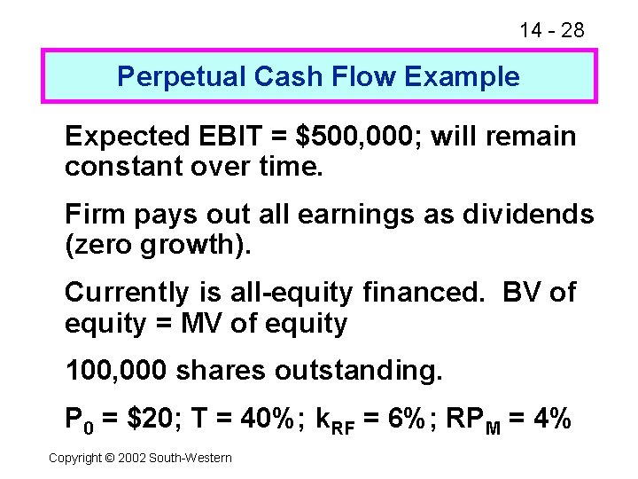 14 - 28 Perpetual Cash Flow Example Expected EBIT = $500, 000; will remain