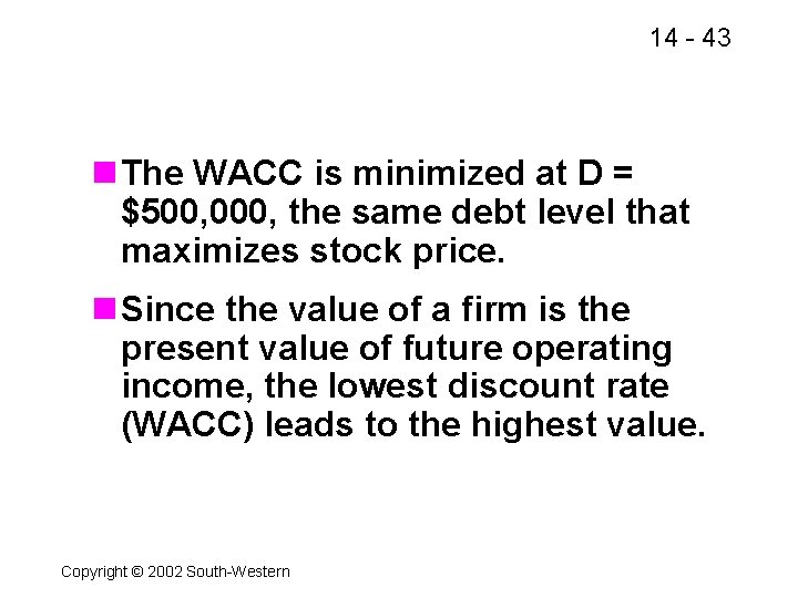 14 - 43 n The WACC is minimized at D = $500, 000, the