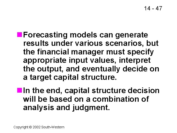 14 - 47 n Forecasting models can generate results under various scenarios, but the