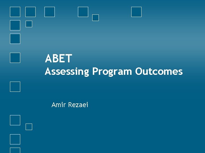 ABET Assessing Program Outcomes Amir Rezaei 