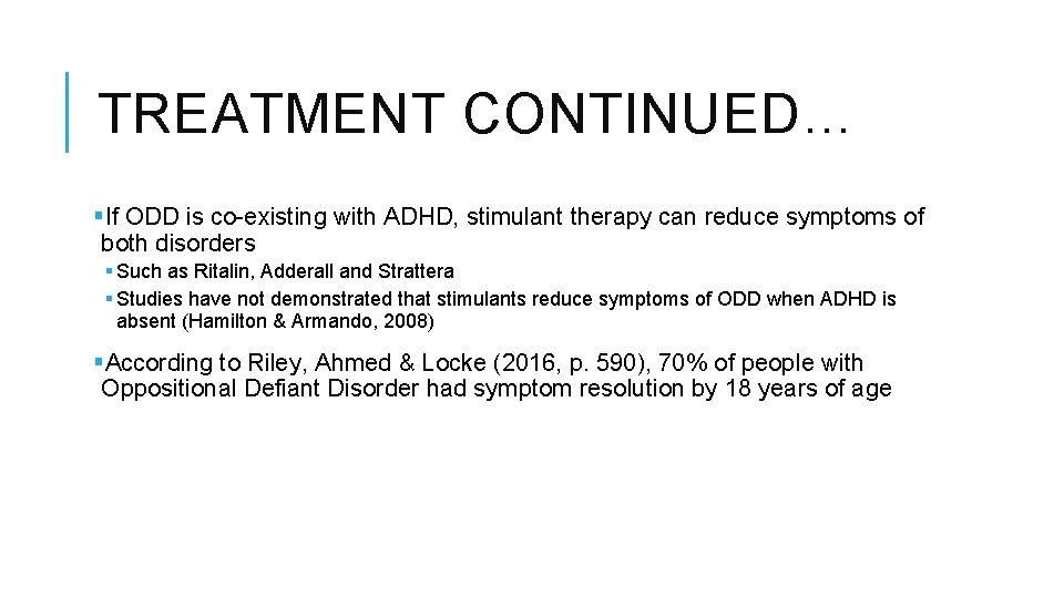 TREATMENT CONTINUED… §If ODD is co-existing with ADHD, stimulant therapy can reduce symptoms of