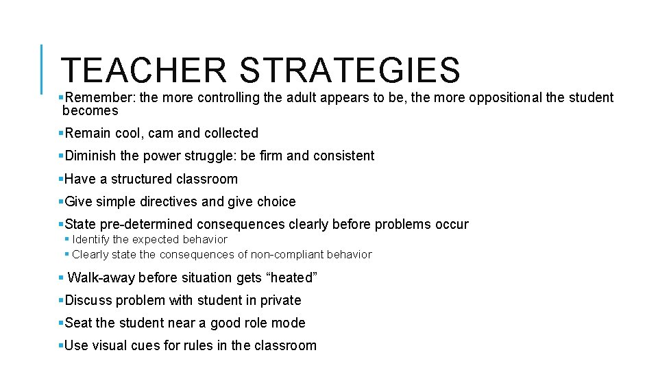 TEACHER STRATEGIES §Remember: the more controlling the adult appears to be, the more oppositional