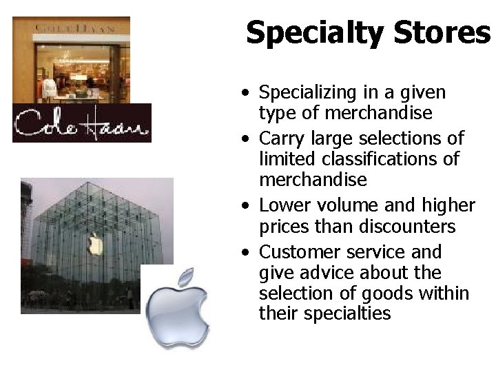 Specialty Stores • Specializing in a given type of merchandise • Carry large selections Specialty Stores • Specializing in a given type of merchandise • Carry large selections