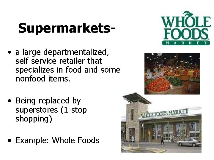Supermarkets • a large departmentalized, self-service retailer that specializes in food and some nonfood Supermarkets • a large departmentalized, self-service retailer that specializes in food and some nonfood