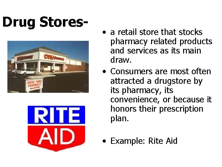 Drug Stores- • a retail store that stocks pharmacy related products and services as Drug Stores- • a retail store that stocks pharmacy related products and services as
