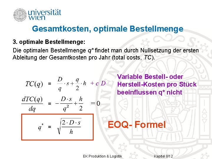 Gesamtkosten, optimale Bestellmenge 3. optimale Bestellmenge: Die optimalen Bestellmenge q* findet man durch Nullsetzung