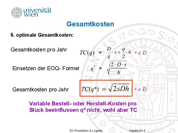 Gesamtkosten 6. optimale Gesamtkosten: Gesamtkosten pro Jahr = Einsetzen der EOQ- Formel +c. D