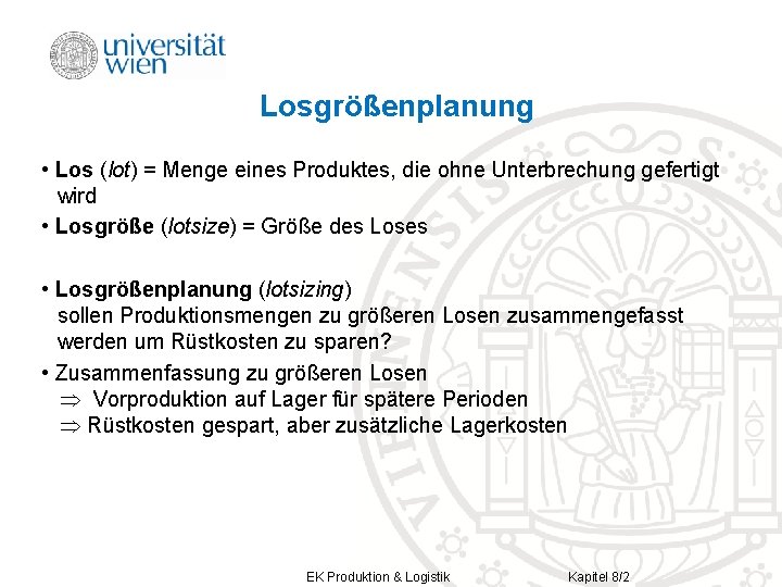 Losgrößenplanung • Los (lot) = Menge eines Produktes, die ohne Unterbrechung gefertigt wird •