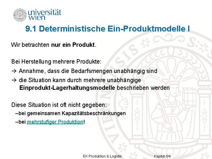 9. 1 Deterministische Ein-Produktmodelle I Wir betrachten nur ein Produkt. Bei Herstellung mehrere Produkte:
